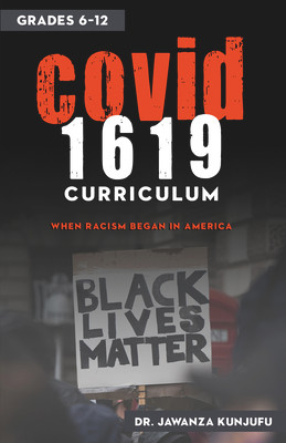 Covid 1619 Curriculum: When Racism Began in America Grades 6-12 (PB) (2020)