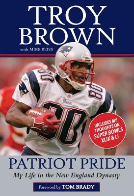 Patriot Pride: My Life in the New England Dynasty (PB) (2017)