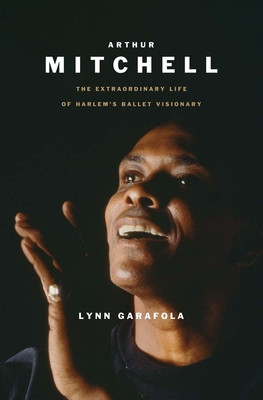 Arthur Mitchell: The Extraordinary Life of Harlem's Ballet Visionary (HC) (2026)