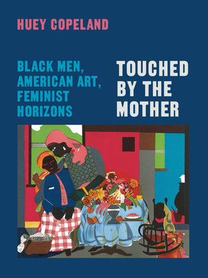 Touched by the Mother: Black Men, American Art, Feminist Horizons (PB) (2026)