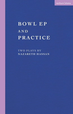 Bowl Ep and Practice: Two Plays by Nazareth Hassan (PB) (2026)