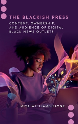 The Blackish Press: Content, Ownership, and Audience of Digital Black News Outlets (HC) (2026)
