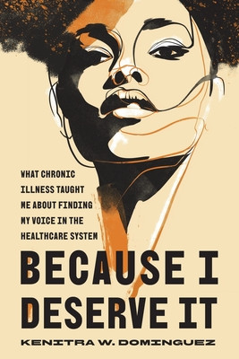Because I Deserve It: What Chronic Illness Taught Me about Finding My Voice in the Healthcare System (PB) (2026)
