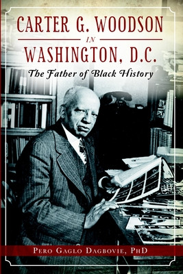 Carter G. Woodson in Washington, D.C.: The Father of Black History (PB) (2014)