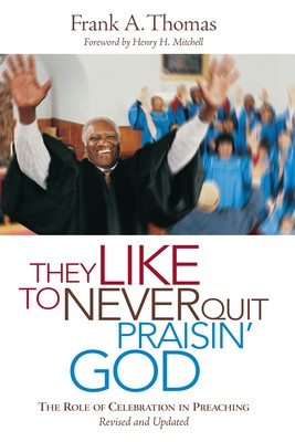 They Like to Never Quit Praisin' God: The Role of Celebrating in Preaching (PB) (2013)