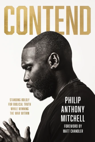 Contend: Standing Boldly for Biblical Truth While Winning the War Within