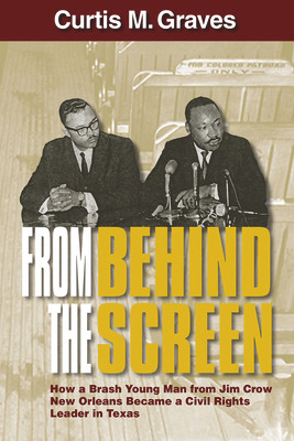 From Behind the Screen: How a Brash Young Man from Jim Crow New Orleans Became a Civil Rights Leader in Texas (PB) (2024)
