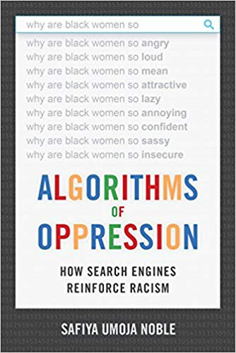 Algorithms of Oppression: How Search Engines Reinforce Racism by Safiya Umoja Noble