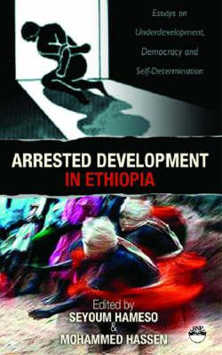 Arrested Development in Ethiopia: Essays on Underdevelopment, Democracy, and Self-Determination (PB) (2007)