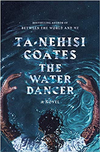 The Water Dancer by Ta-Nehisi Coates The Water Dancer by Ta-Nehisi Coates