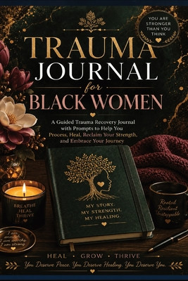 Trauma Journal for Black Women: A Guided Trauma Recovery Journal with Prompts to Help You Process, Heal, Reclaim Your Strength, and Embrace Your Journ (PB) (2026)