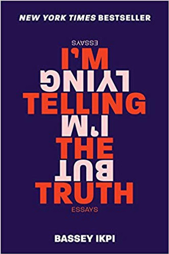 I'm Telling the Truth, But I'm Lying: Essays by Bassey Ikpi