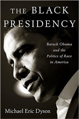 The Black Presidency: Barack Obama and the Politics of Race in America The Black Presidency: Barack Obama and the Politics of Race in America