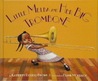 Little Melba and Her Big Trombone by Katheryn Russell-Brown & Frank Morrison