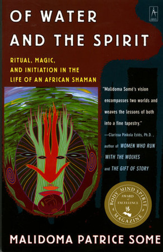 Of Water and the Spirit: Ritual, Magic and Initiation in the Life of an African Shaman (Revised) by Malidoma Patrice Some Of Water and the Spirit: Ritual, Magic and Initiation in the Life of an African Shaman (Revised) by Malidoma Patrice Some