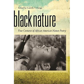 Black Nature: Four Centuries of African American Nature Poetry