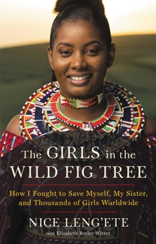 The Girls in the Wild Fig Tree: How I Fought to Save Myself, My Sister, and Thousands of Girls Worldwide The Girls in the Wild Fig Tree: How I Fought to Save Myself, My Sister, and Thousands of Girls Worldwide