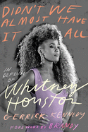Didn't We Almost Have It All: In Defense of Whitney Houston by Gerrick Kennedy