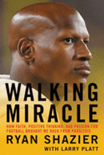 Walking Miracle: How Faith, Positive Thinking, and Passion for Football Brought Me Back from Paralysis...and Helped Me Find Purpose by Ryan Shazier