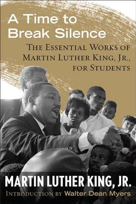 A Time to Break Silence: The Essential Works of Martin Luther King, Jr., for Students #10 (PB) (2013)