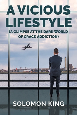 A Vicious Lifestyle: (A Glimpse at the dark world of crack addiction) (PB) (2021)