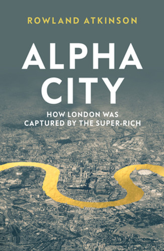 Alpha City: How London Was Captured by the Super-Rich (PB) (2021)