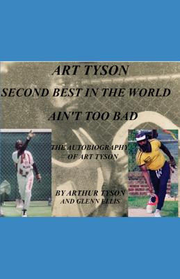 Art Tyson Second Best in the World Ain't Too Bad: The Autobiography Of Art Tyson (PB) (2019)