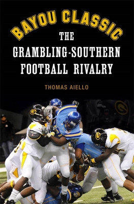 Bayou Classic: The Grambling-Southern Football Rivalry (PB) (2010)