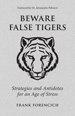 Beware False Tigers: Strategies and Antidotes for an Age of Stress (PB) (2021)