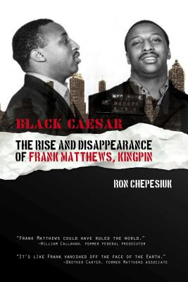 Black Caesar: The Rise and Disappearance of Frank Matthews, Kingpin (PB) (2013)