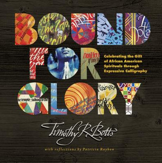 Bound for Glory: Celebrating the Gift of African American Spirituals Through Expressive Calligraphy (HC) (2011)