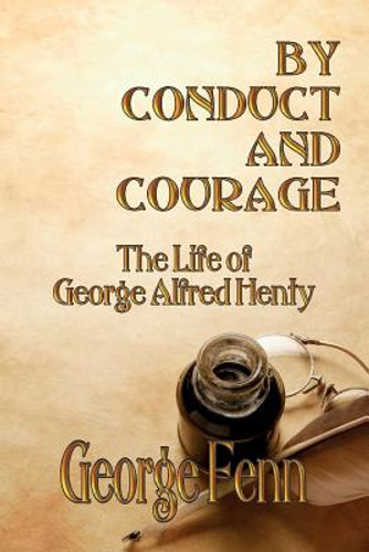 By Conduct and Courage: The Life of George Alfred Henty (PB) (2011) By Conduct and Courage: The Life of George Alfred Henty (PB) (2011)