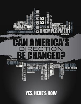 Can America's Direction Be Changed?: Yes, Here's How (PB) (2016) Can America's Direction Be Changed?: Yes, Here's How (PB) (2016)
