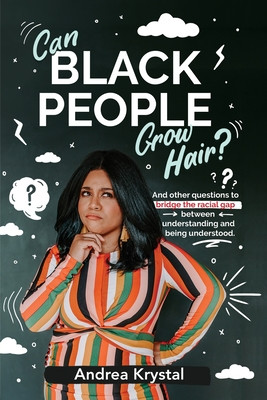 Can Black People Grow Hair?: And other questions that bridge the racial gap between understanding and being understood. (PB) (2021)