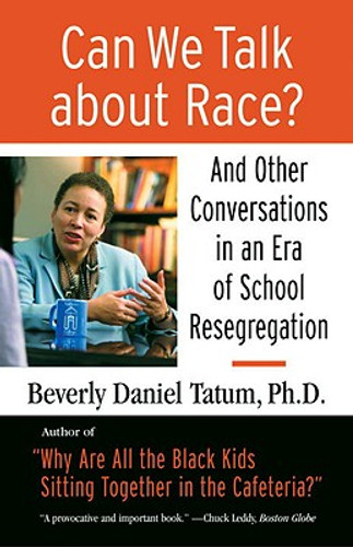 Can We Talk about Race?: And Other Conversations in an Era of School Resegregation (PB) (2008) Can We Talk about Race?: And Other Conversations in an Era of School Resegregation (PB) (2008)