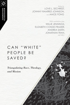 Can White People Be Saved?: Triangulating Race, Theology, and Mission #12 (PB) (2018)