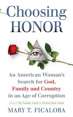 Choosing Honor: An American Woman's Search for God, Family and Country in an Age of Corruption (PB) (2015)