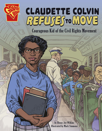 Claudette Colvin Refuses to Move: Courageous Kid of the Civil Rights Movement (PB) (2020) Claudette Colvin Refuses to Move: Courageous Kid of the Civil Rights Movement (PB) (2020)