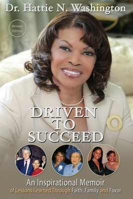 Driven to Succeed: An Inspirational Memoir of Lessons Learned Through Faith, Family and Favor (PB) (2019)