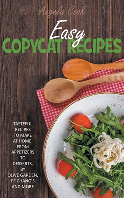 Easy Copycat Recipes: Tasteful Recipes to Make at Home, from Appetizers to Desserts, by Olive Garden, Pf Chang's and More. #3 (HC) (2021)