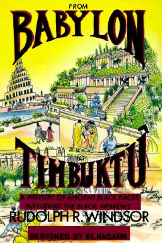 From Babylon to Timbuktu: A History of the Ancient Black Races Including the Black Hebrews (PB) (2006) From Babylon to Timbuktu: A History of the Ancient Black Races Including the Black Hebrews (PB) (2006)