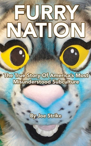 Furry Nation: The True Story of America's Most Misunderstood Subculture (PB) (2017) Furry Nation: The True Story of America's Most Misunderstood Subculture (PB) (2017)