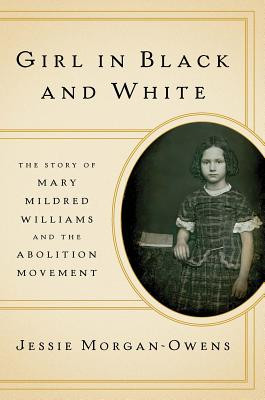 Girl in Black and White: The Story of Mary Mildred Williams and the Abolition Movement (HC) (2019)