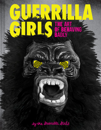 Guerrilla Girls: The Art of Behaving Badly (HC) (2020) Guerrilla Girls: The Art of Behaving Badly (HC) (2020)