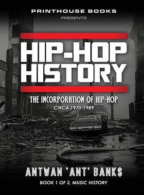 HIP-HOP History (Book 1 of 3): The Incorporation of Hip-Hop: Circa