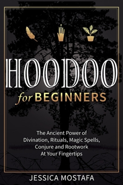 Hoodoo For Beginners: The Ancient Power of Divination, Rituals, Magic Spells, Conjure and Rootwork At Your Fingertips (PB) (2021)