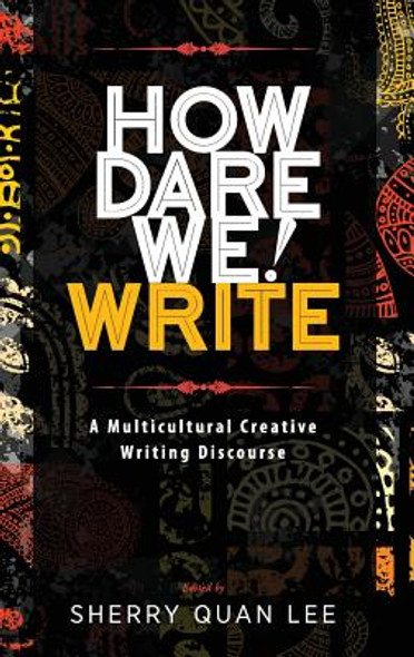 How Dare We! Write: A Multicultural Creative Writing Discourse (HC) (2017)