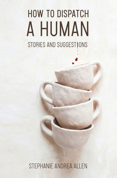 How to Dispatch a Human: Stories and Suggestions (PB) (2021)