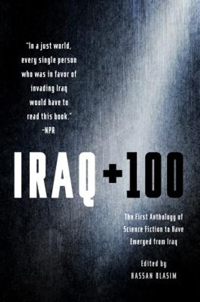 Iraq + 100: The First Anthology of Science Fiction to Have Emerged from Iraq (PB) (2017)