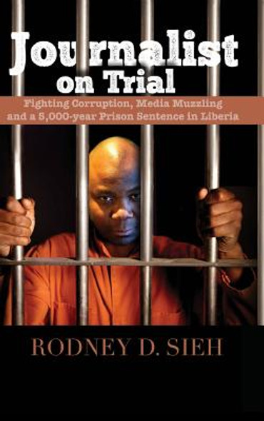 Journalist on Trial: Fighting Corruption, Media Muzzling and a 5,000-Year Prison Sentence in Liberia (HC) (2018)